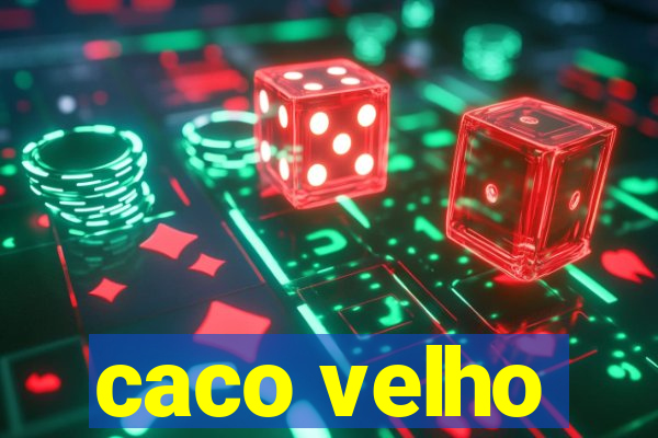 caco velho